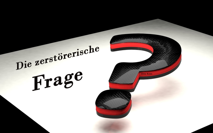 Die zerstörerische Frage als Video