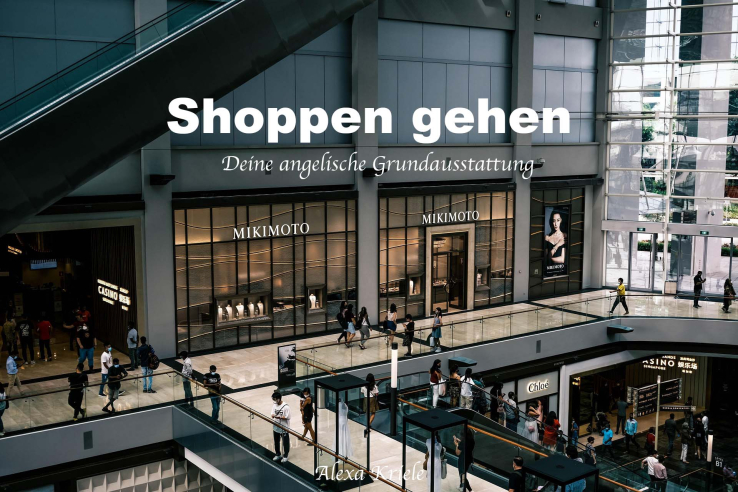 Shoppen gehen – Deine angelische Grundausstattung