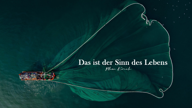 Das ist der Sinn des Lebens