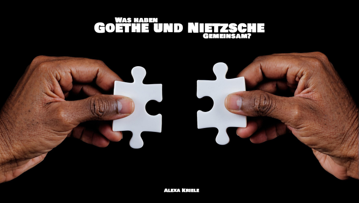 Was haben Goethe und Nietzsche gemeinsam?