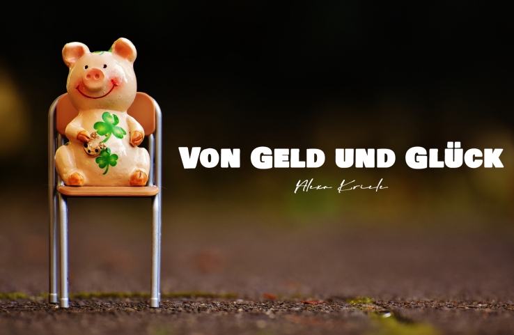 Von Geld und Glück