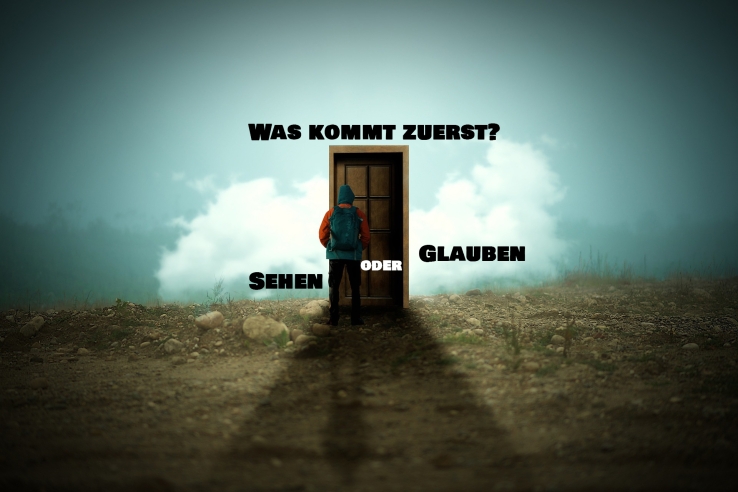 Was kommt zuerst - Sehen oder Glauben?