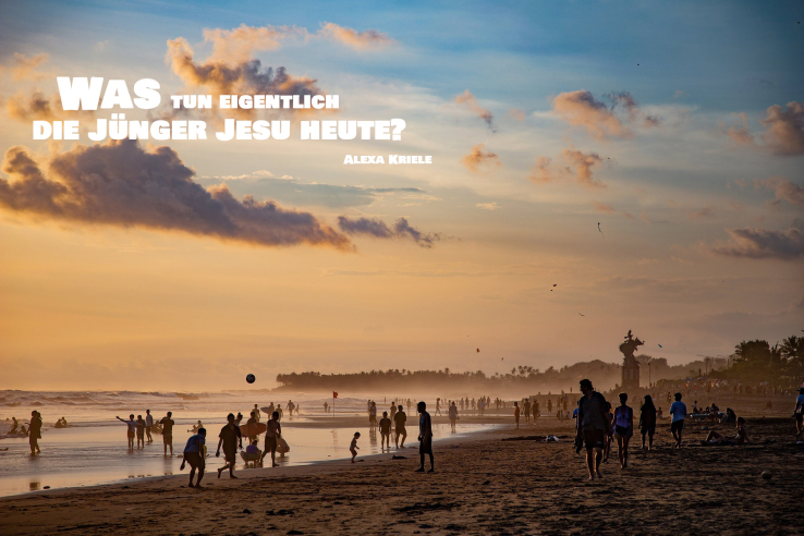 Was tun eigentlich die Jünger Jesu heute?