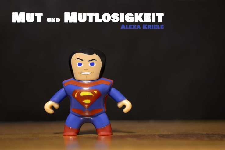 Mut und Mutlosigkeit