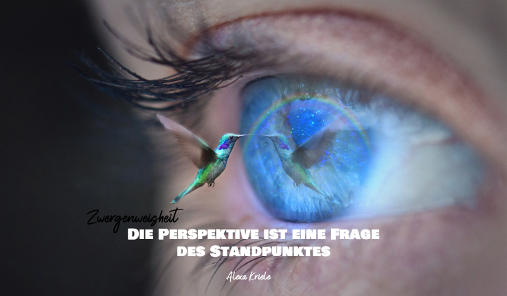 Zwergenweisheit: Die Perspektive ist eine Frage des Standpunktes